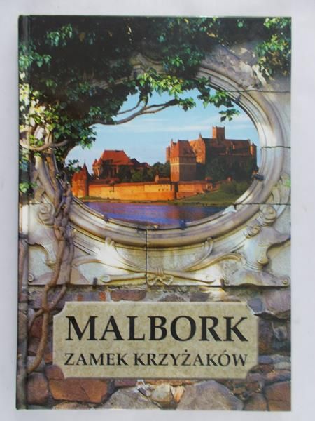 Mierzwiński Mariusz - Malbork. Zamek Krzyżaków