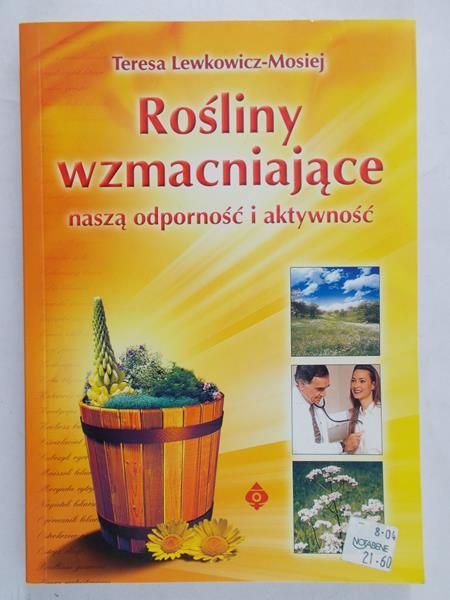 Lewkowicz-Mosiej Teresa - Rośliny wzmacniające naszą odporność i aktywność