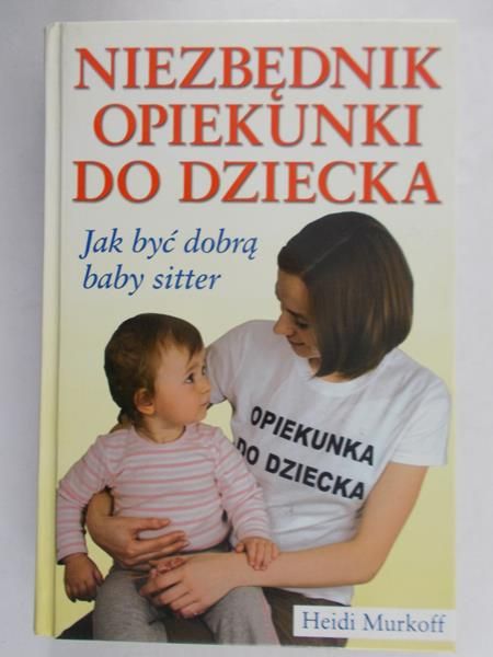 Murkoff Heidi - Niezbędnik opiekunki do dziecka