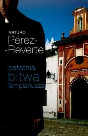 Perez-Reverte Arturo - Ostatnia bitwa templariusza