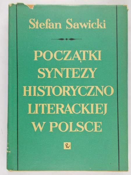 Sawicki Stefan - Początki syntezy historycznoliterackiej w Polsce