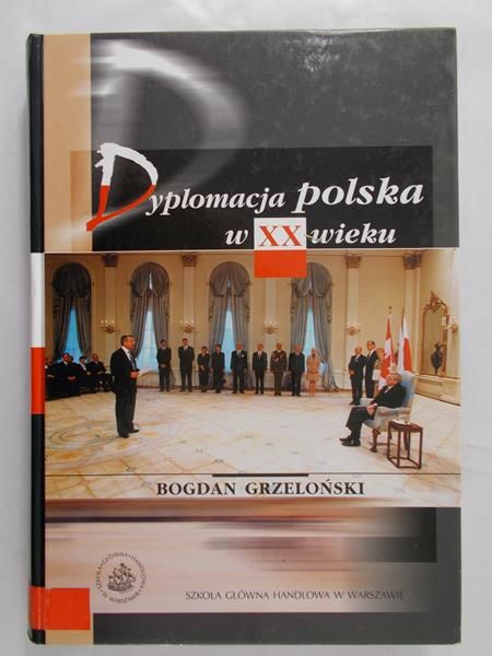 Grzeloński Bogdan - Dyplomacja polska w XX wieku