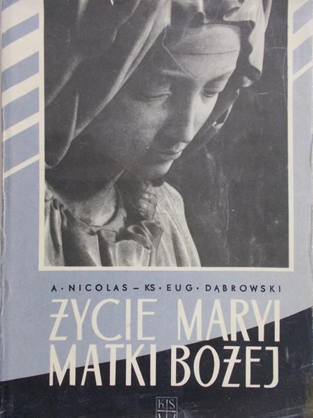 Nicolas A., Dąbrowski E. - Życie Maryi Matki Bożej