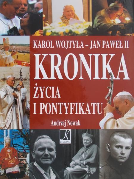 Nowak Andrzej - Kronika życia i pontyfikatu : Karol Wojtyła - Jan Paweł II