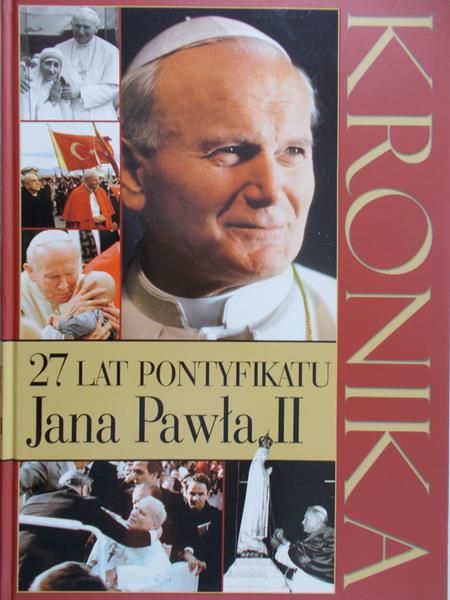 Polak Grzegorz (red.) - Kronika 27 lat pontyfikatu Jana Pawła II