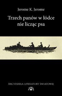 Jerome Jerome - Trzech panów w łódce nie licząc psa