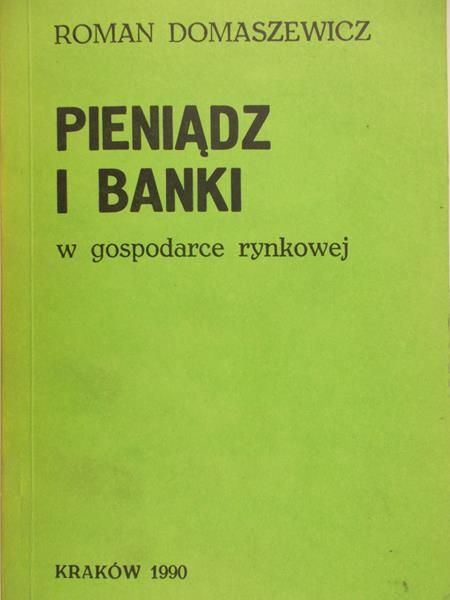 Domaszewicz Roman - Pieniądz i banki w gospodarce rynkowej