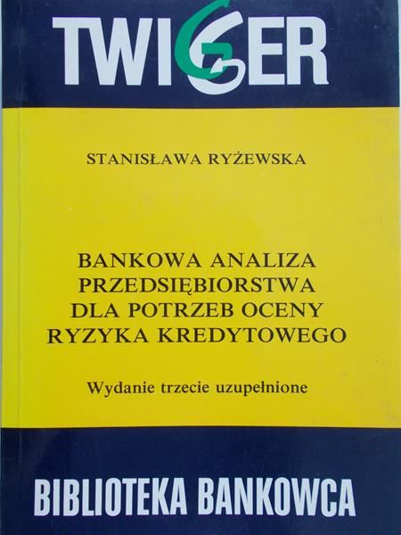Ryżewska Stanisława - Bankowa analiza przedsiębiorstwa dla potrzeb oceny ryzyka kredytowego