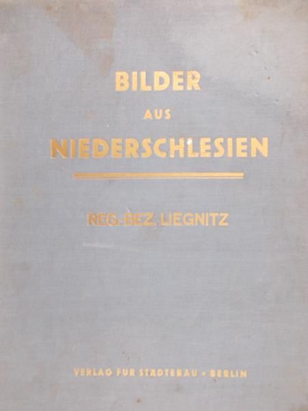 Liegnitz Reg.-Bez. - Bilder aus Niederschlesien, ok.1937