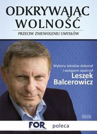 Balcerowicz Leszek - Odkrywając wolność:  Przeciw zniewoleniu umysłów