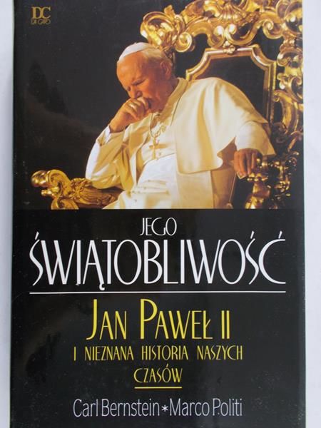 Bernstein Carl - Jego Świętobliwość Jan Paweł II i nieznana historia naszych czasów