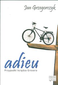 Grzegorczyk Jan - Adieu: Przypadki księdza Grosera