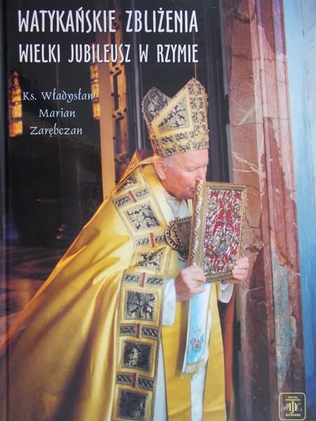 Zarębczan Władysław Marian - Watykańskie zbliżenia wielki jubileusz w Rzymie