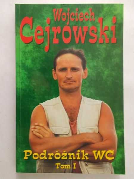 Cejrowski Wojciech - Podróżnik WC, tom I