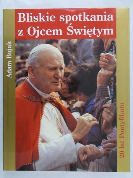 Bujak Adam-Bliskie spotkanie z Ojcem Świętym