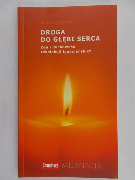Bauberger Stefan - Droga do głębi serca zen i duchowość rekolekcji ignacjańskich