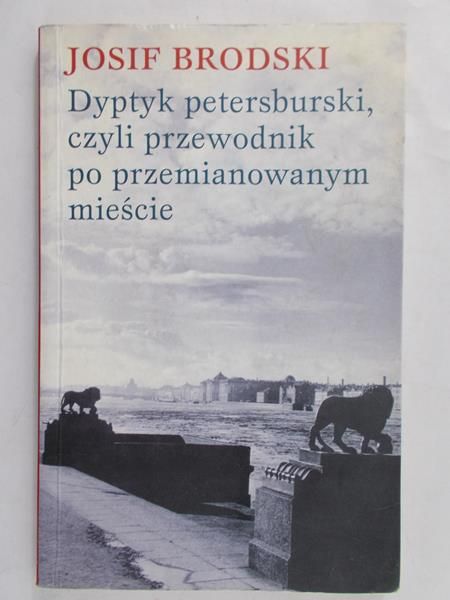 Brodski Josif  - Dyptyk petersburski czyli przewodnik po przemianowanym mieście