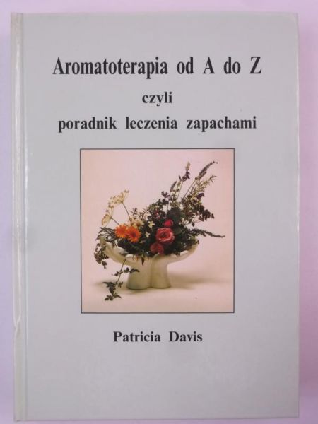 Davis Patricia - Aromaterapia od A do Z czyli poradnik leczenia zapachami