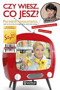 Kozłowska-Wojciechowska Małgorzata - Czy wiesz, co jesz? Poradnik konsumenta czyli na co zwracać uwagę, robiąc codzienne zakupy