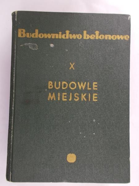 Bukowski Bronisław (red.) - Budownictwo betonowe budowle miejskie, Tom X