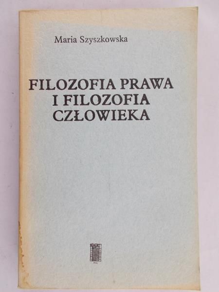 Szyszkowska Maria - Filozofia prawa i filozofia człowieka