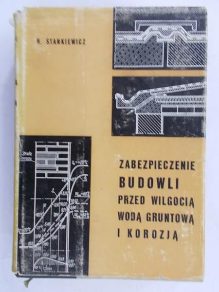 Stankiewicz H. - Zabezpieczenie budowli przed wilgocią, wodą gruntową i korozją