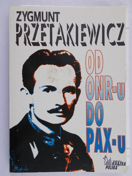 Przetakiewicz Zygmunt - Od ONR-u do PAX-u
