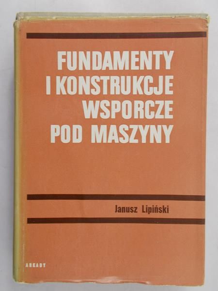 Janusz Lipiński - Fundamenty i konstrukcje wsporcze pod maszyny