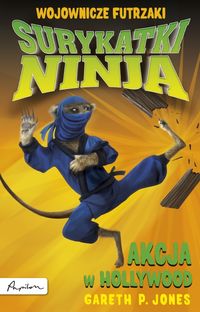 Jones Gareth P. - Surykatki Ninja. Akcja w Hollywood