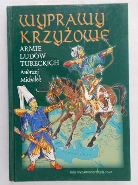 Michałek Andrzej - Wyprawy krzyżowe. Armie ludów Tureckich