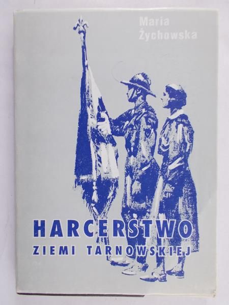 Żychowska Maria - Harcerstwo ziemi tarnowskiej 1910-1939