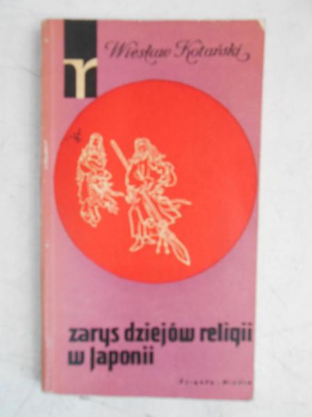 Kotański Wiesław - Zarys dziejów religii w Japonii