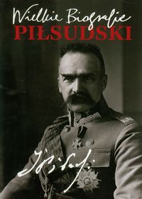 Fiołka Katarzyna - Piłsudski : Wielkie biografie