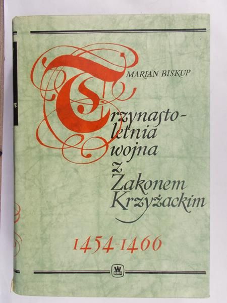 Biskup Marian - Trzynastoletnia wojna z Zakonem Krzyżackim 1454-1466