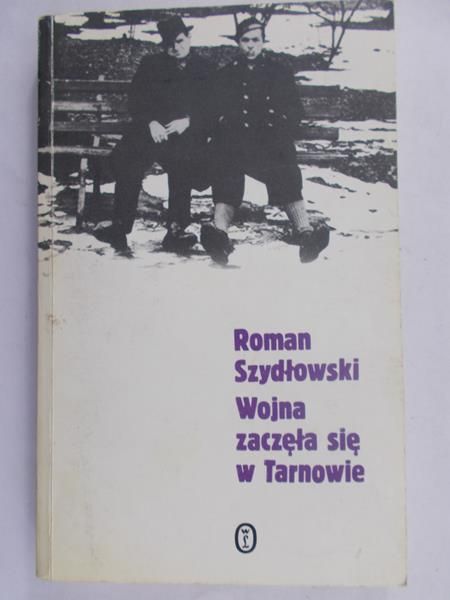 Szydłowski Roman - Wojna zaczęła się w Tarnowie