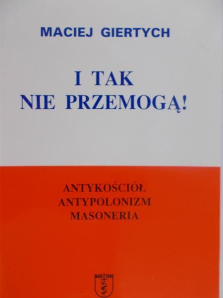 Giertych Maciej - I tak nie przemogą!