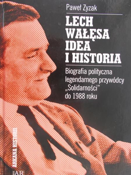 Zyzak Paweł - Lech Wałęsa idea i historia