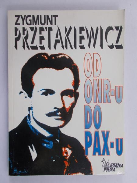 Przetakiewicz Zygmunt - Od ONR-u do RAX-u
