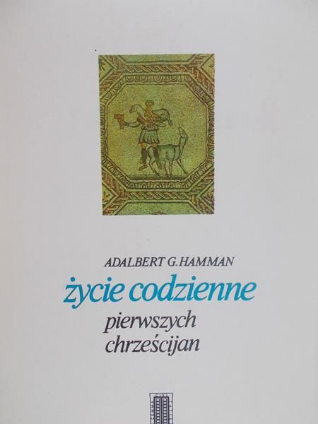 Hamman Adalbert G. - Życie codzienne pierwszych chrześcijan