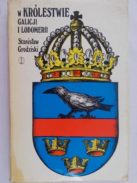 Grodziski Stanisław - W Królestwie Galicji i Lodomerii