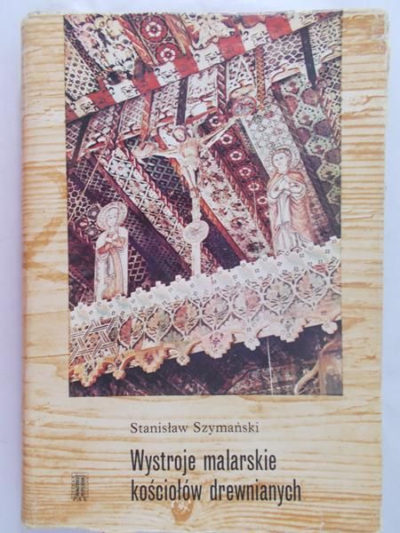 Szymański Stanisław - Wystroje malarskie kościołów drewnianych