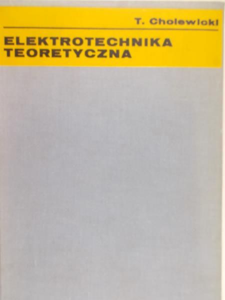 Cholewicki Tadeusz - Elektrotechnika teoretyczna, Tom I