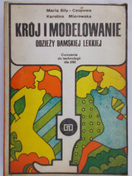 Bily-Czopowa Maria - Krój i modelowanie odzieży damskiej lekkiej