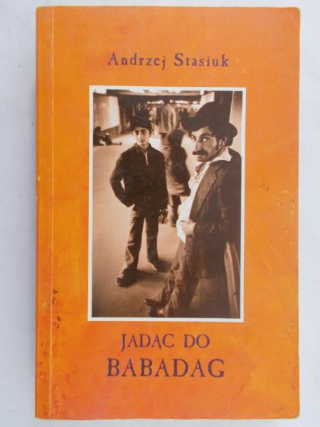 Stasiuk Andrzej - Jadąc po Babadag