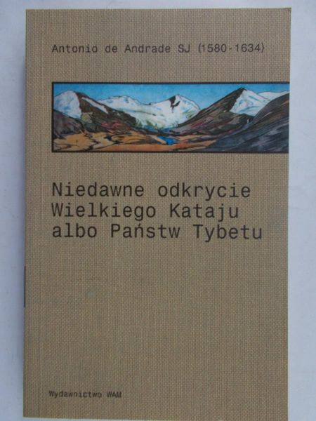 De Andrade Antonio - Niedawne odkrycie Wielkiego Kataju albo Państw Tybetu