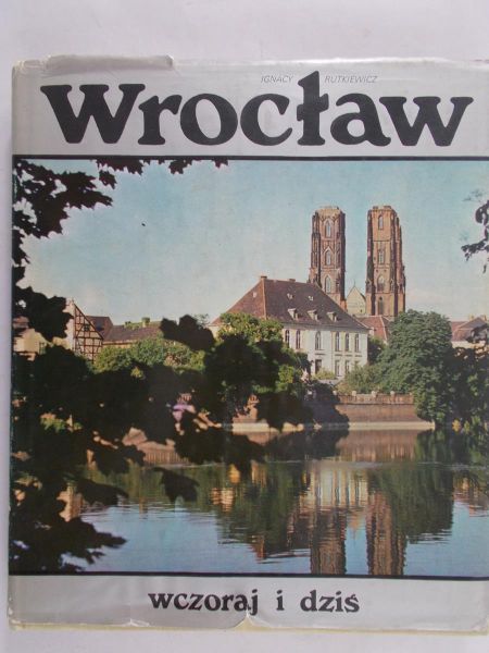 Rutkiewicz Ignacy - Wrocław wczoraj i dziś