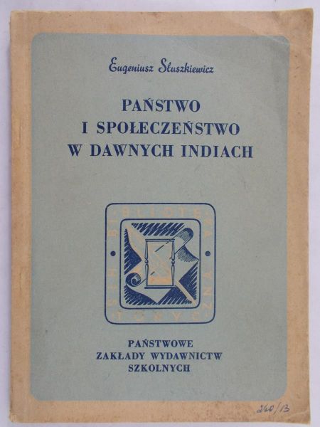 Słuszkiewicz Eugeniusz - Państwo i społeczeństwo w dawnych Indiach, 1949r.