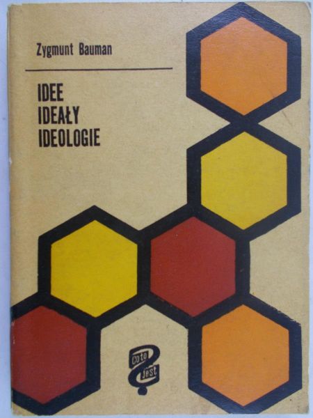 Bauman Zygmunt - Idee, ideały, ideologie