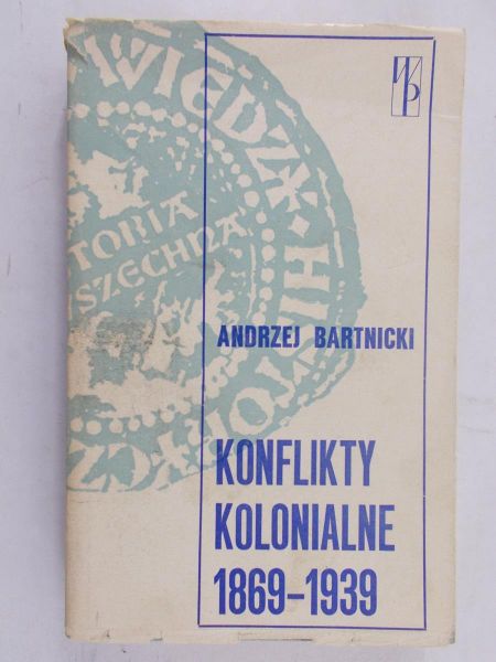 Bartnicki Andrzej - Konflikty kolonialne 1869 - 1939