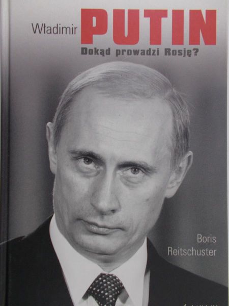 Reitschuster Boris - Władimir Putin. Dokąd prowadzi Rosję?